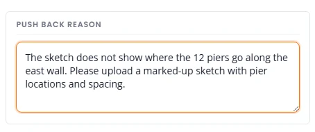 The Push Back Reason box in the Triage review window, with a reason typed in: the sketch does not show where the 12 piers go along the east wall, please upload a marked-up sketch with pier locations and spacing.